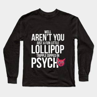 Well Aren´t You Just A Fun Little Lollipop Tripple Dipped In Psycho Long Sleeve T-Shirt